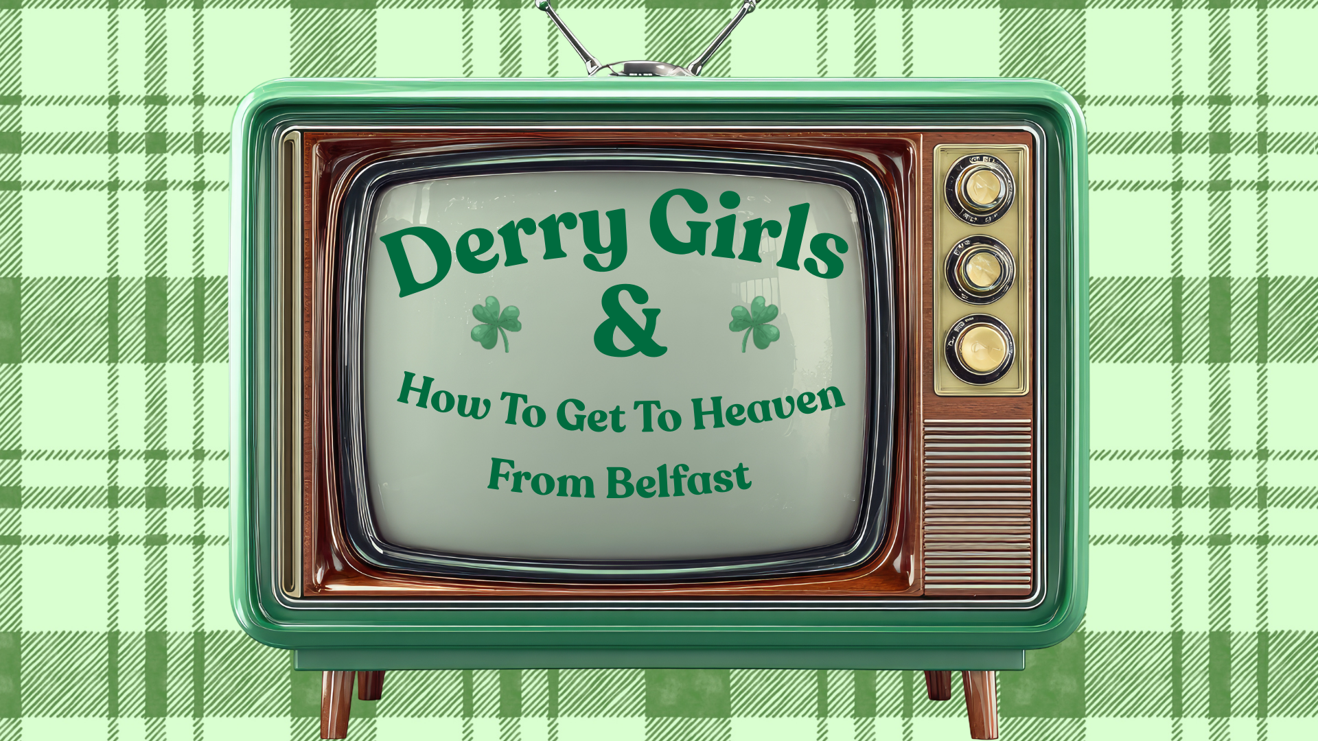 Friendship Forever: The Enduring Power of Irish TV, Derry Girls and How to Get to Heaven from Belfast